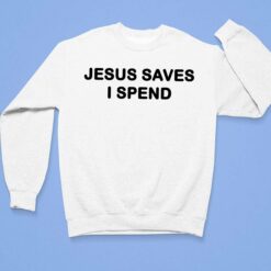 Jesus Saves I Spend Shirt $19.95