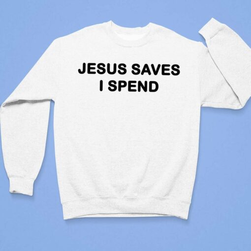 Jesus Saves I Spend Shirt $19.95