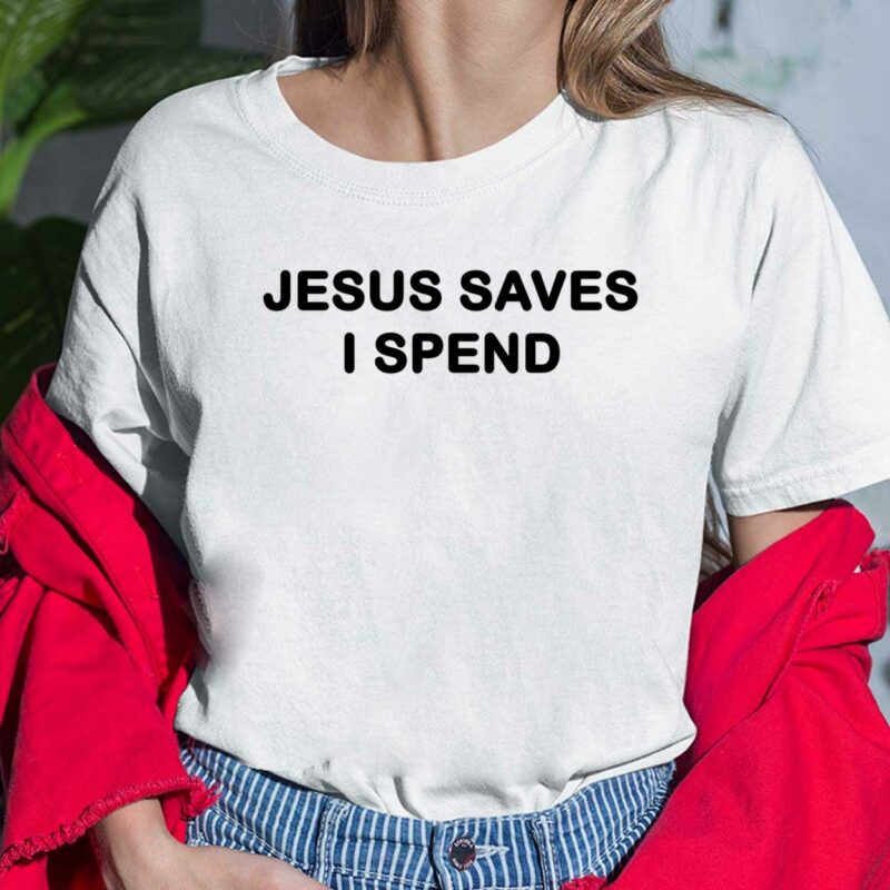 Jesus Saves I Spend Shirt Jesus Saves I Spend Shirt