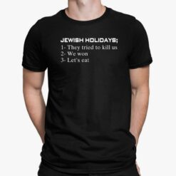 Jewish Holidays They Tried To Kill Us We Won Let's Eat Shirt
