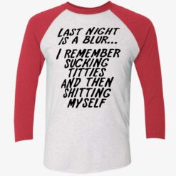 Last Night Is A Blur I Remember Sucking Titties And Then Sh*tting Myself Shirt, Hoodie, Sweatshirt, Ladies Tee $19.95