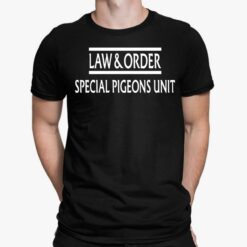 Law And Order Special Pigeons Unit Shirt, Hoodie, Sweatshirt, Ladies Tee