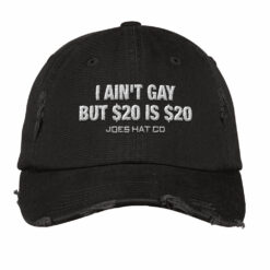 I Ain’t Gay But $20 Is $20 Joes Hat Co Embroidery Hat