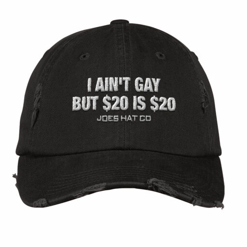 I Ain’t Gay But $20 Is $20 Joes Hat Co Embroidery Hat