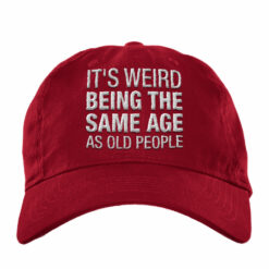 It's Weird Being The Same Age As Old People Embroidery Hat