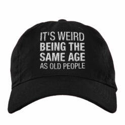 It's Weird Being The Same Age As Old People Embroidery Hat