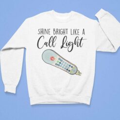 Shine Bright Like A Call Light Shirt, Hoodie, Sweatshirt, Ladies Tee $19.95 Lele Shine bright like a call light 3 1