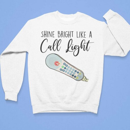 Shine Bright Like A Call Light Shirt, Hoodie, Sweatshirt, Ladies Tee $19.95 Lele Shine bright like a call light 3 1