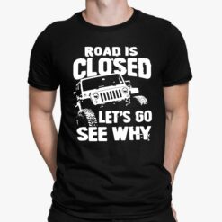 Truck Road Is Closed Let’s Go See Why Shirt, Hoodie, Sweatshirt, Women Tee