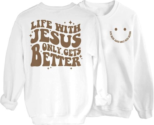 Life with Jesus Only Gets Better Sweatshirt
