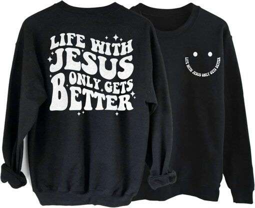 Life with Jesus Only Gets Better Sweatshirt 1