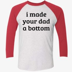 I Made Your Dad A Bottom Shirt $19.95 Made Your Dad A Bottom Shirt 9 1