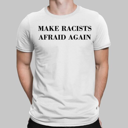 Make Racists Afraid Again Shirt