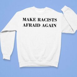 Make Racists Afraid Again Shirt $19.95