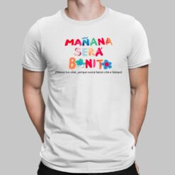 Manana Sera Bonito Menos Tus Unas Porque Nunca Haces Cita A Tiemco Shirt