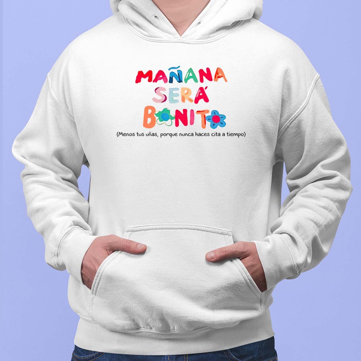 Manana Sera Bonito Menos Tus Unas Porque Nunca Haces Cita A Tiemco Shirt Manana Sera Bonito Menos Tus Unas Porque Nunca Haces Cita A Tiemco Hoodie