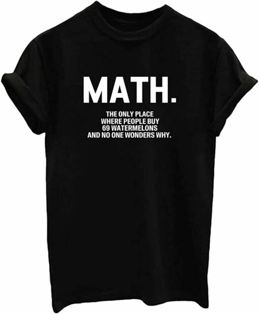 Math The Only Place Where People Buy 69 Watermelons And No One Wonders Why Shirt