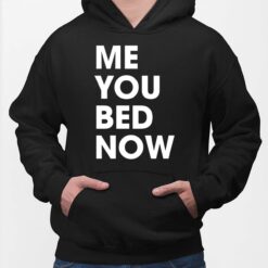 Me You Bed Now Hoodie