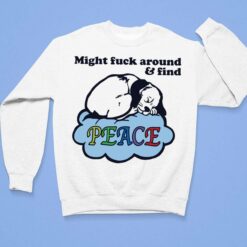 Might F*ck Around And Find Peace Shirt, Hoodie, Sweatshirt, Ladies Tee $19.95