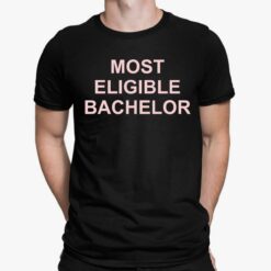 Most Eligible Bachelor Shirt, Hoodie, Sweatshirt, Ladies Tee