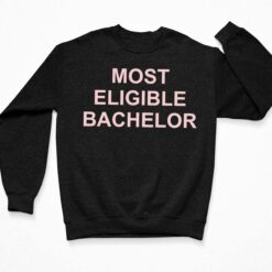 Most Eligible Bachelor Shirt, Hoodie, Sweatshirt, Ladies Tee $19.95 Most Eligible Bachelor Shirt 3 Black