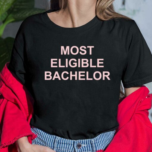 Most Eligible Bachelor Shirt, Hoodie, Sweatshirt, Ladies Tee