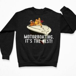 Motorboating It's The Best Shirt $19.95
