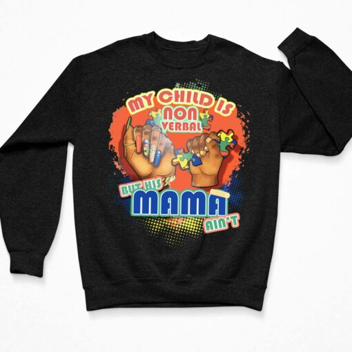 My Child Is Non Verbal But His Mama Ain't Shirt $19.95