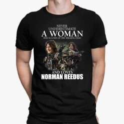 Never Underestimate A Woman Who Is A Fan Of The Walking Dead And Loves Norman Reedus Shirt , Hoodie, Sweatshirt, Ladies Tee 