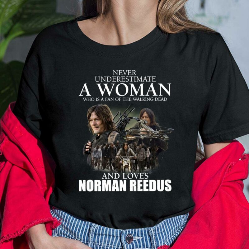 Never Underestimate A Woman Who Is A Fan Of The Walking Dead And Loves Norman Reedus Shirt , Hoodie, Sweatshirt, Ladies Tee 