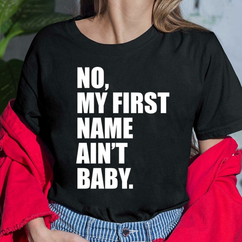 No My First Name Ain't Baby Shirt No My First Name Ain't Baby Shirt