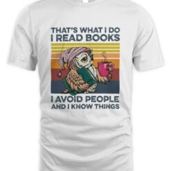 Owl That's What I Do I Read Books I Avoid People And I Know Things Shirt