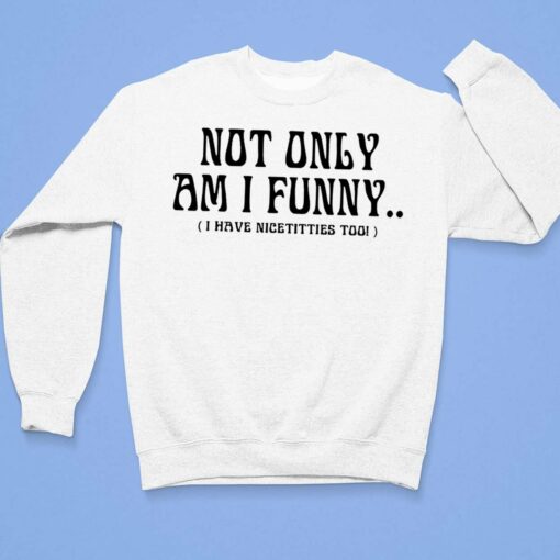 Paige Spiranac Not Only Am I Funny I Have Nicetitties Too Shirt, Hoodie, Sweatshirt, Women Tee $19.95