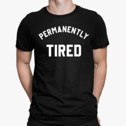Permanently Tired Shirt
