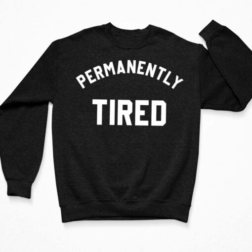 Permanently Tired Shirt $19.95