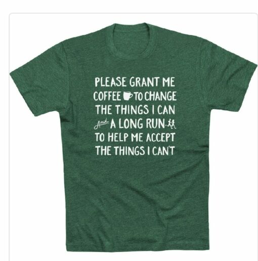 Please Grant Me Coffee To Change The Things I Can And A Long Run Shirt