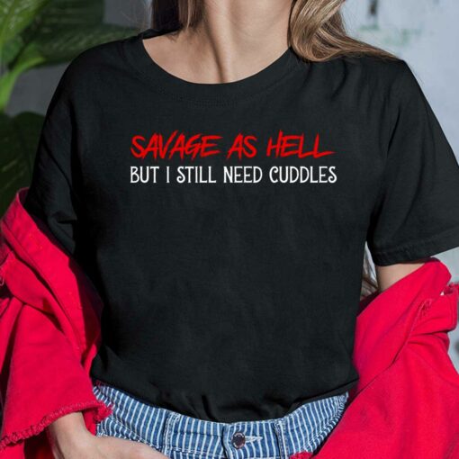 Savage As Hell But I Still Need Cuddles Shirt