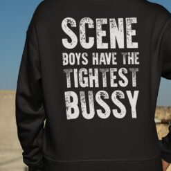 Scene Boys Have The Tightest Bussy Shirt, Hoodie, Sweatshirt