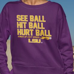 See Ball Hit Ball Hurt Ball Kings Of Exit Speed Lsu Shirt $19.95 See Ball Hit Ball Hurt Ball Kings Of Exit Speed Lsu Shirt 2