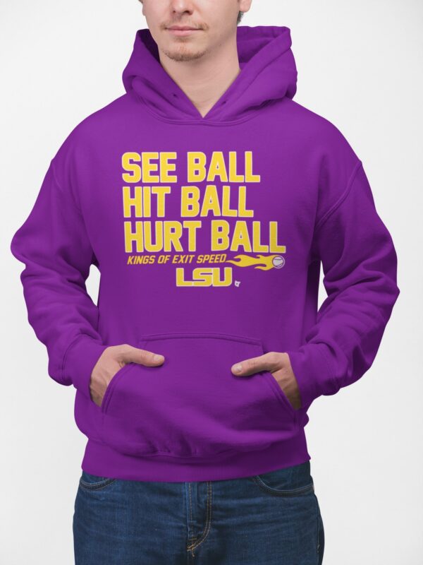 See Ball Hit Ball Hurt Ball Kings Of Exit Speed Lsu Shirt See Ball Hit Ball Hurt Ball Kings Of Exit Speed Lsu Hoodie