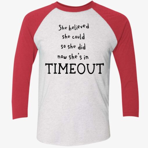 She Believed She Could So She Did Now She's in Timeout Shirt $19.95