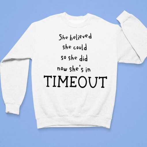 She Believed She Could So She Did Now She's in Timeout Shirt