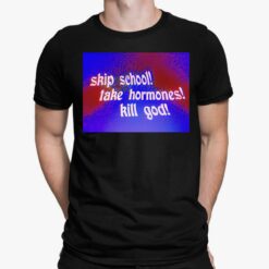 Skip School Take Hormones Kill God Shirt