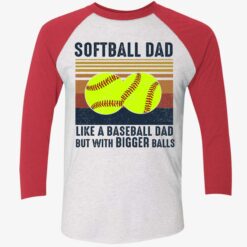 Softball Dad Like A Baseball Dad But With Bigger Balls Shirt, Hoodie, Sweatshirt, Women Tee $19.95