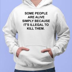 Some People Are Alive Simply Because It's Illegal To Kill Them Hoodie