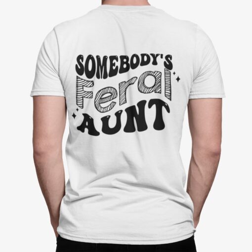 Somebody's Feral Aunt Shirt, Hoodie, Sweatshirt, Women Tee