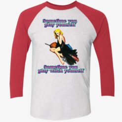 Sometime You Play Yourself Sometime You Play Witch Yourself Shirt $19.95