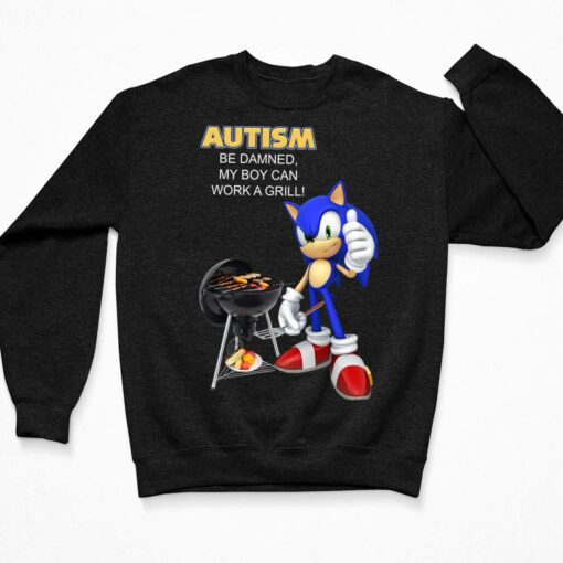 Sonic Autism Be Damned My Boy Can Work A Grill Shirt, Hoodie, Sweatshirt, Ladies Tee $19.95 Sonic Autism Be Damned My Boy Can Work A Grill Shirt 3
