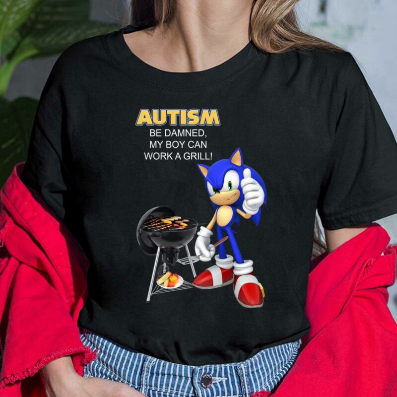 Sonic Autism Be Damned My Boy Can Work A Grill Shirt, Hoodie, Sweatshirt, Ladies Tee Sonic Autism Be Damned My Boy Can Work A Grill Shirt, Hoodie, Sweatshirt, Ladies Tee
