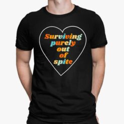 Surviving Purely Out Of Spite Shirt, Hoodie, Sweatshirt, Women Tee